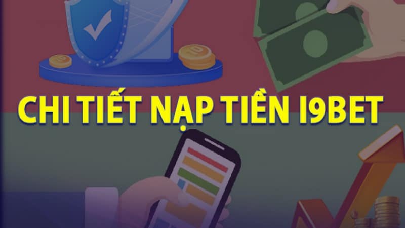 Nạp tiền i9Bet là quá trình chuyển tiền vào tài khoản cá cược